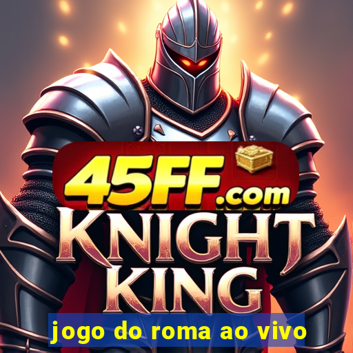 jogo do roma ao vivo